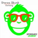 Stereo Skunk - Earbang