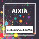 AIXIA - Tribalismi (Mix 6)