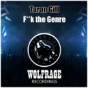 Taran Gill - Fuck The Genre (Original Mix)