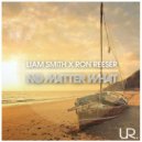 Liam Smith & Ron Reeser - No Matter What (Knappy Club Remix)