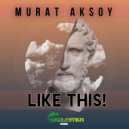 Murat Aksoy - Like This! (Original Mix)