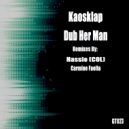 Kaosklap - Dub Her Man (Carmine Faella Ghetto Remix)