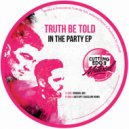 Truth Be Told - In The Party (Luvstuff\'s Bassline Remix)