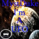 MystDuke - I'm A UFO