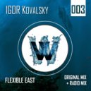 Igor Kovalsky - Flexible East (Radio Mix)