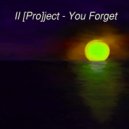 II [Pro]ject - You Forget (Original Mix)