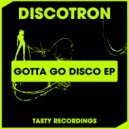 Discotron - I Gotta Go