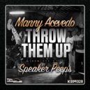 Manny Acevedo - Throw Them Up (Speaker Peeps 4am Mix)
