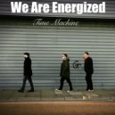 We Are Energized - Time Machine
