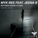 Myk Bee feat. Jeena B - Nothing More To Say