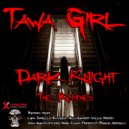Tawa Girl - Dark Knight (Benjamin S Remix)
