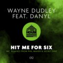 Wayne Dudley Feat. Danyl - Hit Me For Six (Phil Maher Remix)