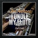 Jon Anthoni - Fondle My Flute (Doc Link Remix)