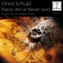 Vince Schuld - Places We\'ve Never Seen (Sanglare Remix)
