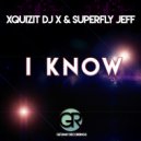 Xquizit DJ X & Superfly Jeff - I Know (Clean Mix)