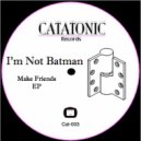 I\'m Not Batman - Lose All Control (Original Mix)
