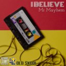 Mr Mayhem - I Believe