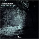 Jason Scoble - Dark Turns To Light