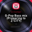 DJ Contact - G-Pop Bass mix (Preparing to Z-CITY)