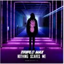 Triplo Max - Nothing Scares Me