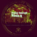 Nash V - Praise Yourself