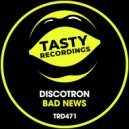 Discotron - Bad News (Dub Mix)