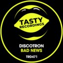 Discotron - Bad News