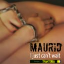 Maurid - I just can't wait