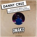 Danny Cruz - Shoulda Been You (Danny\'s Disco Reprise)