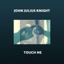 John Julius Knight - Touch Me (Dirty Disco Dub Mix)