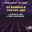 DJ Kosmas K - Velvet Arp (Him & Her Remix)
