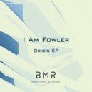 I Am Fowler - Mind Body & Soul (Original Mix)