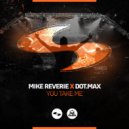 Mike Reverie & Dot Max - You Take Me