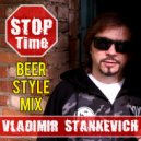 Vladimir Stankevich - Stop Time! (Beer Style Mix)