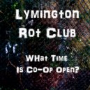 Lymington Rot Club - What Time Is Co-Op Open