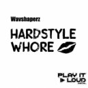 wavshaperz - Hardstyle Whore (Original Mix)