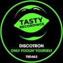 Discotron - Only Foolin' Yourself