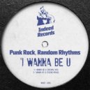 Punk Rock & Random Rhythms - I Wanna Be U (Fizzikx Remix)