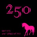 Dave Huev - Who's Afraid Of 250?