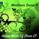 Morttimer Snerd III - House Made Of Stone