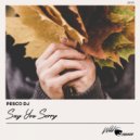 Pesco Dj - Say You Sorry (Radio Edit)