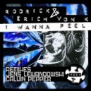 Rodrick, Erich Von K - I Wanna Feel