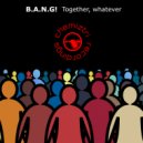 B.A.N.G! - Together Whatever