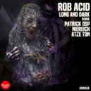 Rob Acid - Long & Dark (Patrick DSP Remix)