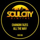 Changin Fazes - All The Way