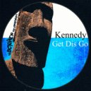 Kennedy - Get Dis Go