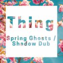 Thing - Spring Ghosts