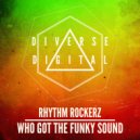 Rhythm Rockerz - Who Got The Funky Sound