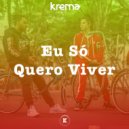 Krema & ASL & Flávia Sebas - Eu Só Quero Viver (Original Mix)