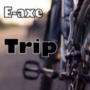 E-Axe - Chacruna Trip